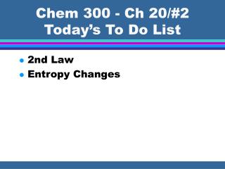 Chem 300 - Ch 20/#2 Today’s To Do List