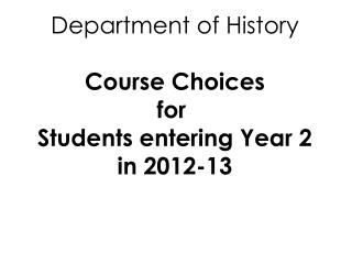 Department of History Course Choices for Students entering Year 2 in 2012-13