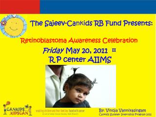 Retinoblastoma Awareness Celebration Friday May 20, 2011 ¤ R P center AIIMS