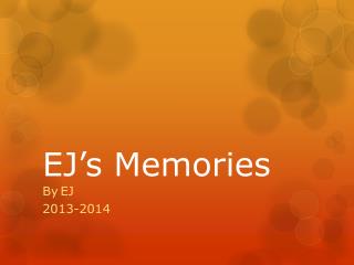 EJ’s Memories