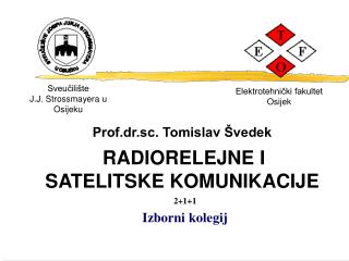 Prof.dr.sc. Tomislav Švedek RADIORELEJNE I SATELITSKE KOMUNIKACIJE