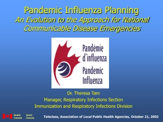 Dr. Theresa Tam Manager, Respiratory Infections Section