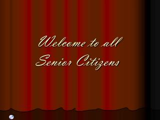 Welcome to all Senior Citizens