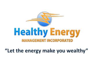 “Let the energy make you wealthy”