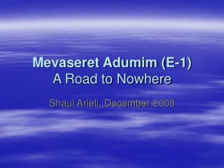 Mevaseret Adumim (E-1) A Road to Nowhere