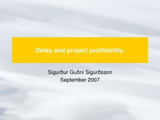 Delay and project profitability .