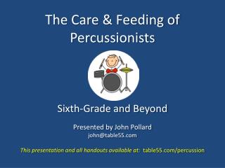 The Care &amp; Feeding of Percussionists Sixth-Grade and Beyond Presented by John Pollard