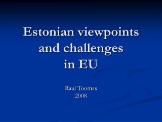 Estonian viewpoints and challenges in EU