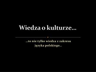 Wiedza o kulturze…