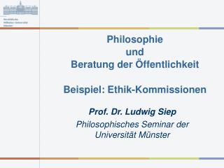 Philosophie und Beratung der Öffentlichkeit Beispiel: Ethik-Kommissionen