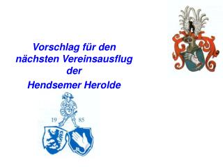 Vorschlag für den nächsten Vereinsausflug der Hendsemer Herolde