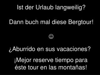 Ist der Urlaub langweilig? Dann buch mal diese Bergtour! 