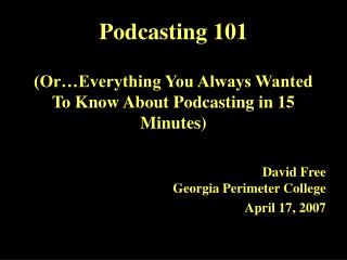 Podcasting 101 (Or…Everything You Always Wanted To Know About Podcasting in 15 Minutes)