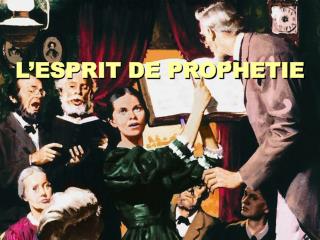 L ’ ESPRIT DE PROPH E TIE