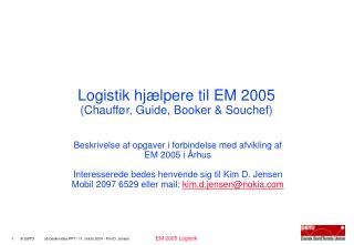 Logistik hjælpere til EM 2005 (Chauffør, Guide, Booker &amp; Souchef)