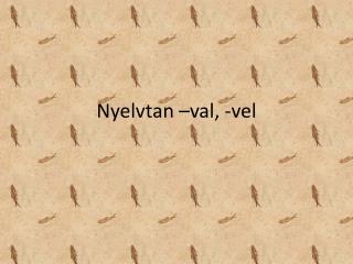 Nyelvtan –val, -vel