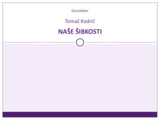 December Tomaž Kodrič NAŠE ŠIBKOSTI