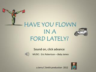 HAVE YOU FLOWN IN A FORD LATELY?