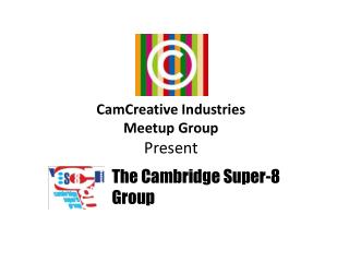CamCreative Industries Meetup Group Present