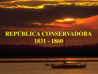 REPÚBLICA CONSERVADORA 1831 - 1860