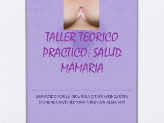 TALLER TEORICO PRACTICO: SALUD MAMARIA