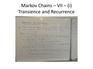 Markov Chains – VII – (i) Transience and Recurrence