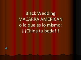 Black Wedding MACARRA AMERICAN o lo que es lo mismo: ¡¡¡Chida tu boda!!!