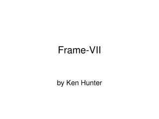 Frame-VII