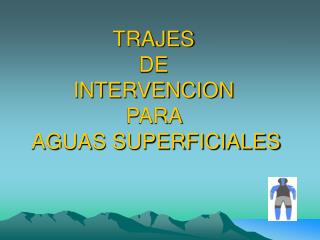 TRAJES DE INTERVENCION PARA AGUAS SUPERFICIALES