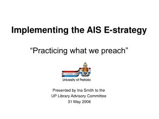 Implementing the AIS E-strategy “Practicing what we preach”