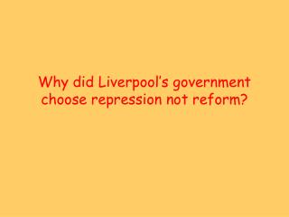 Why did Liverpool’s government choose repression not reform?