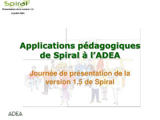 Applications pédagogiques de Spiral à l’ADEA