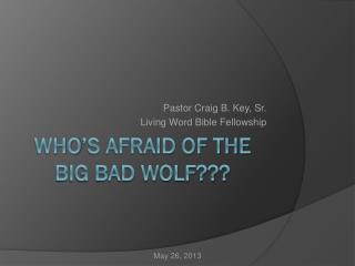 Who’s afraid of the big bad wolf???