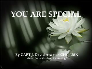 By CAPT J. David Atwater, CHC, USN Music: Secret Garden „Awakening”