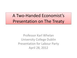 A Two-Handed Economist’s Presentation on The Treaty