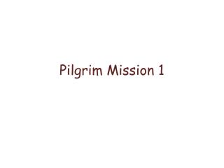 Pilgrim Mission 1