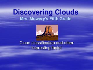 Discovering Clouds Mrs. Mowery’s Fifth Grade