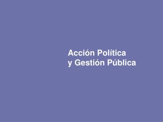 Acción Política y Gestión Pública