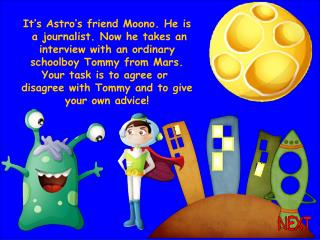 It’s Astro’s friend Moono. He is a journalist. Now he takes an interview with an ordinary