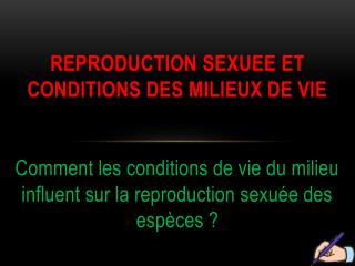 Reproduction sexuee et conditions des milieux de vie