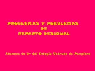 PROBLEMAS Y POEBLEMAS DE REPARTO DESIGUAL