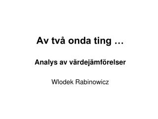 Av två onda ting … Analys av värdejämförelser Wlodek Rabinowicz