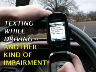 Texting While Driving -- Another Kind of Impairment