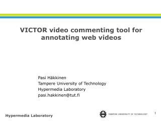 Pasi Häkkinen Tampere University of Technology Hypermedia Laboratory pasi.hakkinen@tut.fi