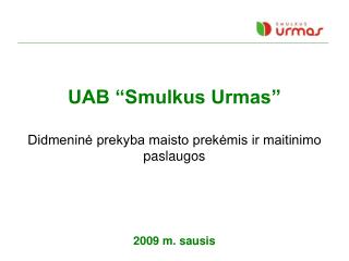 UAB “Smulkus Urmas” Didmeninė prekyba maisto prekėmis ir maitinimo paslaugos 2009 m. sausis