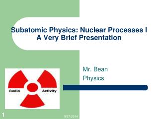 Subatomic Physics: Nuclear Processes I A Very Brief Presentation