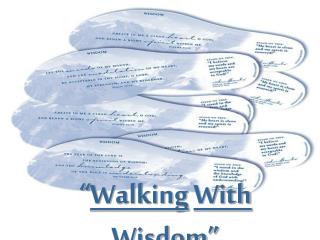 “ Walking With Wisdom ”