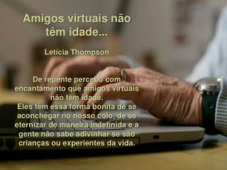 Amigos virtuais não têm idade... Letícia Thompson