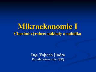 Mikroekonomie I Chování výrobce: náklady a nabídka