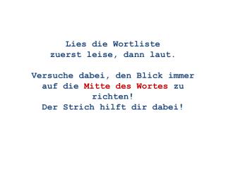 Lies die Wortliste z uerst leise, dann laut.